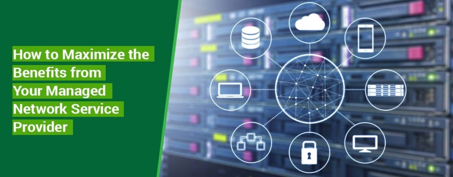 How-to-Maximize-the-Benefits-from-Your-Managed-Network-Service-Provider